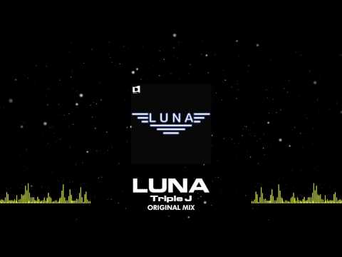 Triple J - Luna (Original Mix) [Out Now]