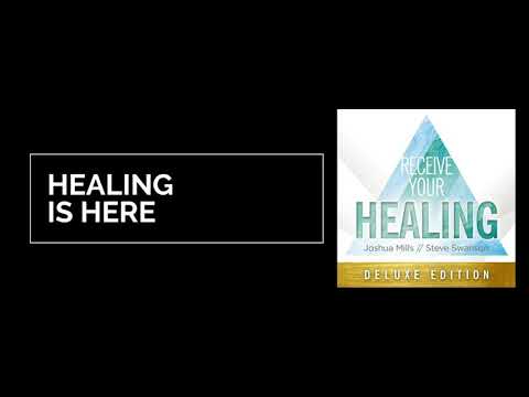 Healing Is Here - Receive Your Healing - Joshua Mills & Steve Swanson