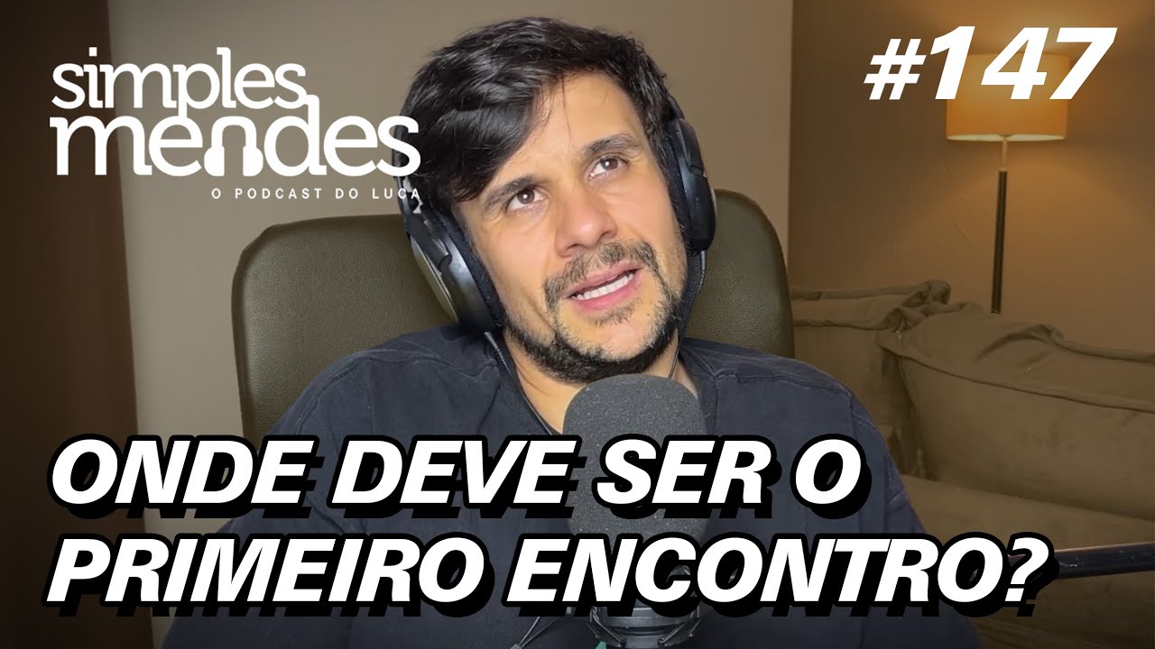 Onde deve ser o primeiro encontro? | Simples Mendes #147