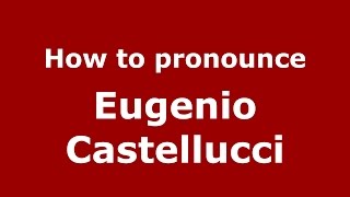 How to pronounce Eugenio Castellucci