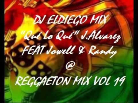 "Qué lo Qué" J.Alvarez FEAT Jowell & Randy BYdj ELDIEGO 15 VOL19 DEL REGGAETON MIX
