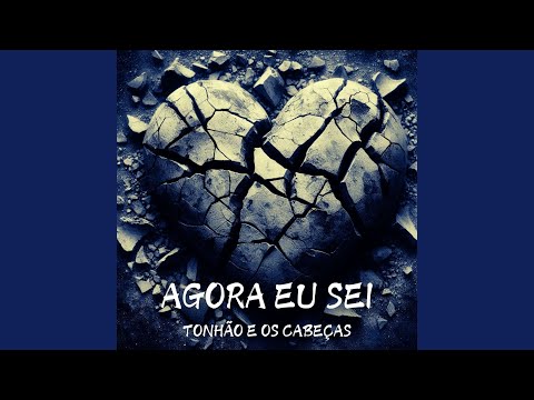 Agora Eu Sei - Tonhão e Os Cabeças