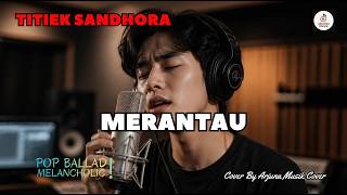 Download lagu MERANTAU - TITIEK SANDHORA | Cover Lagu nostalgia | Tembang Kenangan mp3