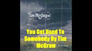 You Get Used To Somebody By Tim McGraw *Lyrics in description*