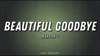 Beautiful Goodbye (LYRICS) - Maroon 5 🎧🎧🎧