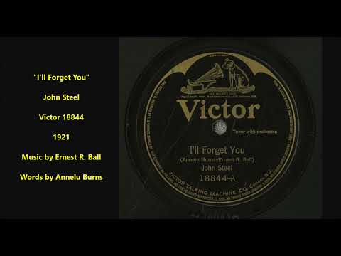 "I'll Forget You" John Steel on Victor 18844 (1921) music by Ernest R. Ball & words by Annelu Burns