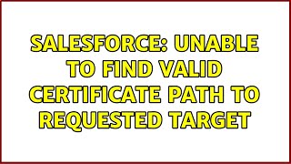 Salesforce: Unable to find valid certificate path to requested target