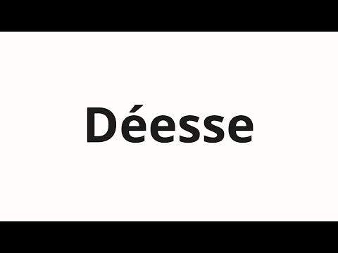 How to pronounce Déesse