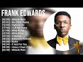 F R A N K E D W A R D S Greatest Hits Top Praise And Worship Songs