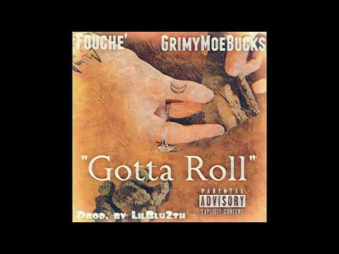 Fouche' & GrimyMoeBucks - "Gotta Roll" [Prod. by LilBlu2th]