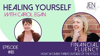 Financial Fluency Episode #118 Healing Yourself with Carol Egan