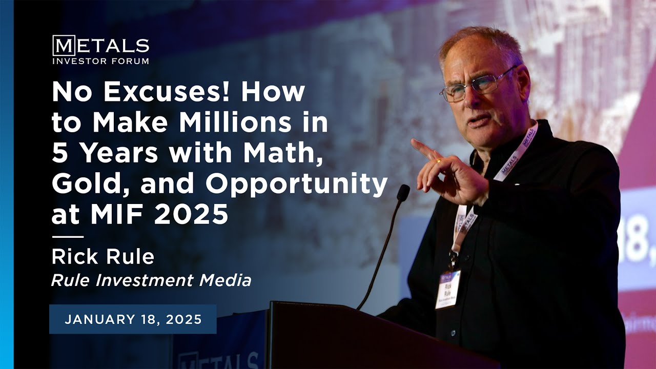 Rick Rule: No Excuses! How to Make Millions in 5 Years with Math, Gold, and Opportunity at MIF 2025