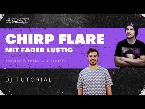 CHIRP FLARE - Scratch Tutorial (🇩🇪 deutsch) mit FADER LUSTIG - DJ Tutorial - Scratchen lernen