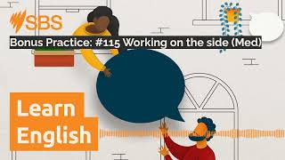 Bonus Practice: #115 Working on the side (Med) | SBS Learn English