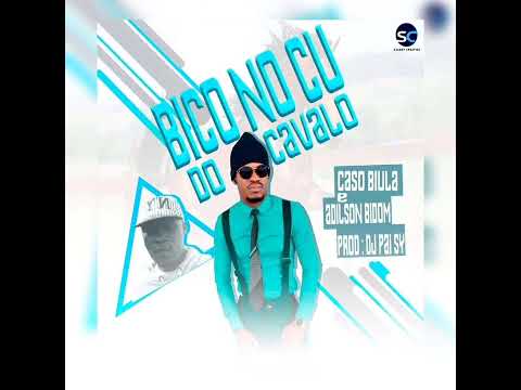 Caso Biula & Adilson Bidon - Bico no Cu do Cavalo (Kuduro) (Prod. Dj Pai Sy)
