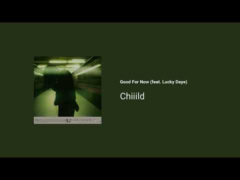 Chiiild - Good For Now (feat. Lucky Daye)