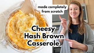 Cheesy Hash Brown Casserole From Scratch | NO SOUP OR CEREAL!