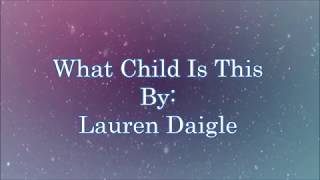 Lauren Daigle What Child Is This (Lyric Video)