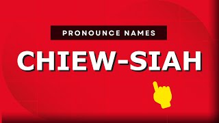 How to pronounce Chiew-Siah