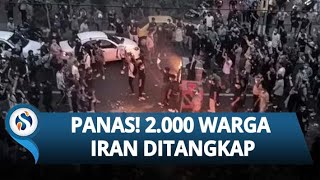 IRAN PANIK! Kericuhan & Penangkapan Massal 2.000 Orang di Teheran, Teriakan Anti-Pemerintah Bergema