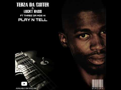 TEBZA DA GUITAR & Lucky bass ft Thabz da mos hi _ PLAY N TELL
