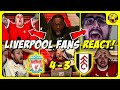 LIVERPOOL Fans MAD Reactions! | LIVERPOOL 4-3 FULHAM | Premier League