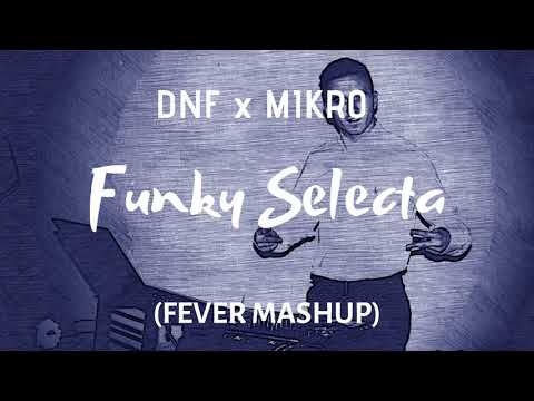 DNF x MIKRO - Funky Selecta (FEVER MASHUP)