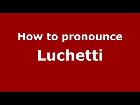 How to pronounce Luchetti