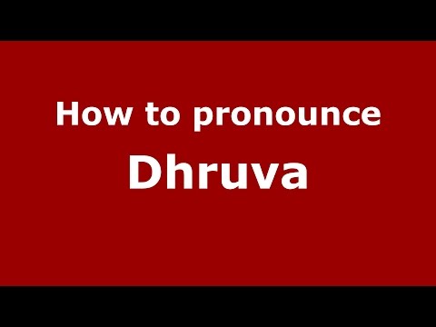 How to pronounce Dhruva