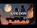 Sukoon OST 🎶 ( Slowed & reverb & lofi ) hassan & roshaan | ft. shae gill - ahsan khan - sana javed