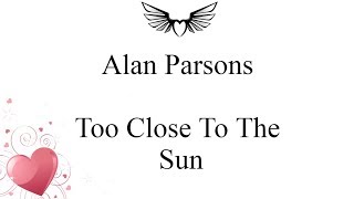 Alan Parsons - Too Close To The Sun (lyrics)