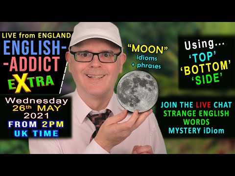 SUPER Moon idioms - English Addict eXtra - Wednesday 26th May 2021 - LIVE from England