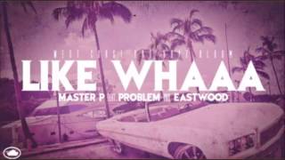 Master P - Like Whaaa (feat. Problem &amp; Eastwood) New 2013 Hot