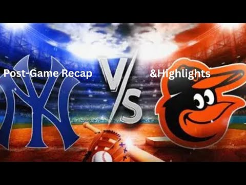 NYY/BAL Post-Game Recap and Highlights