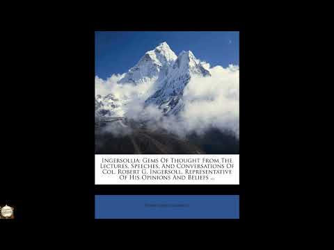 Ingersollia: Gems Of Thought From The Lectures, Speeches, And Conversations Of Col. by Robert Green Ingersoll — free full audiobook