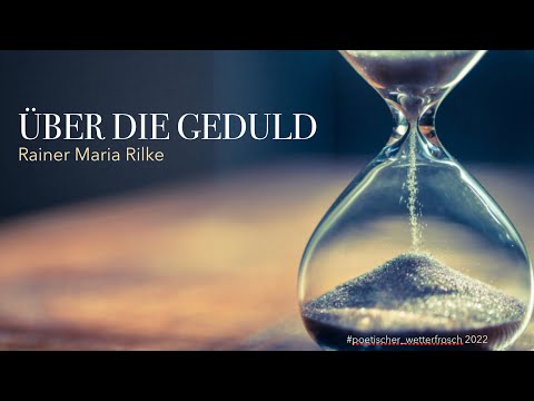 ÜBER DIE GEDULD   Rainer Maria Rilke (1903)