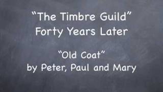 The Timbre Guild — 40 Years Later sings "Old Coat" by Peter, Paul and Mary