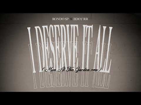 Rondosp - I Deserve it all freestyle Ft Bdott RR (man at the garden remix) 