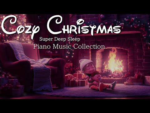 Christmas Piano Music Collection Cozy Fire Place for Super Deep Sleep (No Mid-Roll Ads)