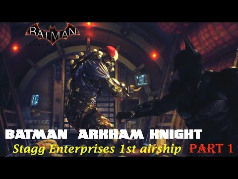 Batman Arkham Knight - Track down Scarecrow in Stagg Enterprises 1st airships - Part 1
