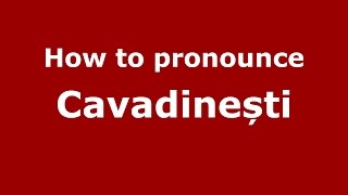 How to pronounce Cavadinești