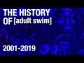 The History Of Adult Swim 2001 2019