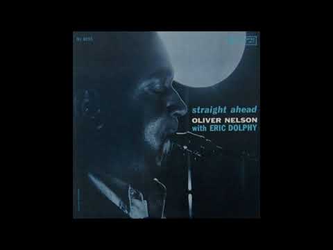 Oliver Nelson with Eric Dolphy  - Straight Ahead  - 05 -  Straight Ahead