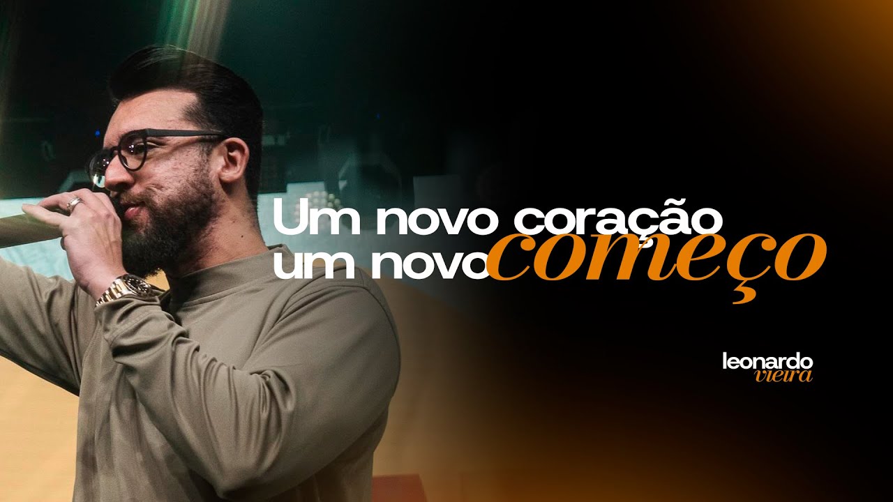 UM NOVO CORAÇÃO UM NOVO COMEÇO | LEONARDO VIEIRA