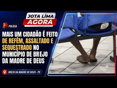 Mais um cidadão é feito de refém, assaltado e sequestrado no município de Brejo da Madre de Deus