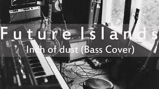 Future Islands - Inch of dust (Bass Cover)
