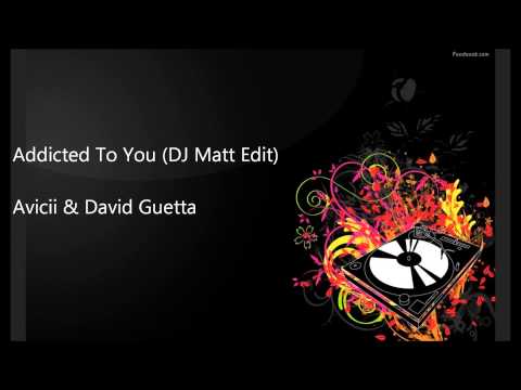 Addicted To You (DJ Matt Edit) - Avicii & David Guetta