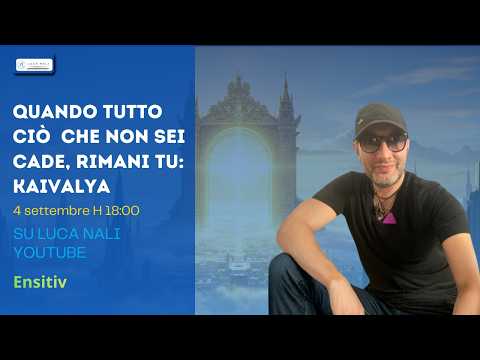 Quando tutto ciò che non sei cade, rimani tu : Kaivalya – Ensitiv