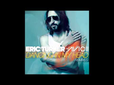 Eric Turner & Avicii - Dancing in My Head