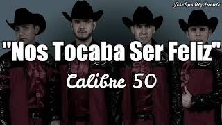 Nos tocaba ser feliz - calibre 50 ( 2018 )